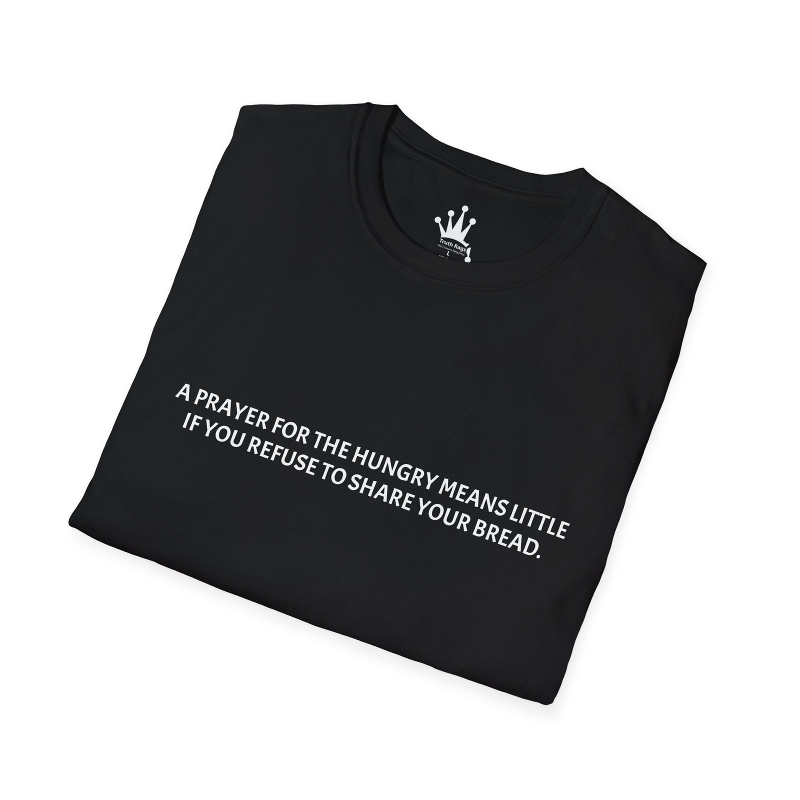 A PRAYER FOR THE HUNGRY MEANS LITTLE IF YOU REFUSE TO SHARE YOUR BREAD. Graphic Tee Black - Image 4