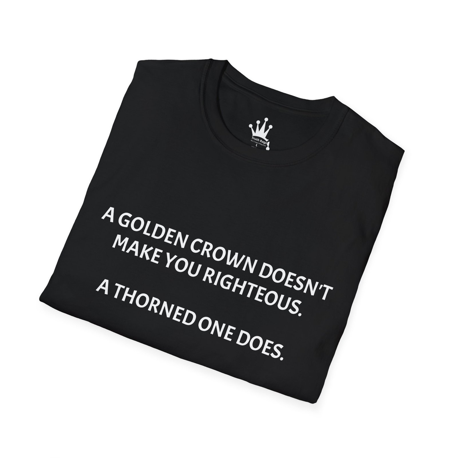 A GOLDEN CROWN DOES NOT MAKE YOU RIGHTIOUS, A THORNED ONE DOES. Graphic Tee Black - Image 4