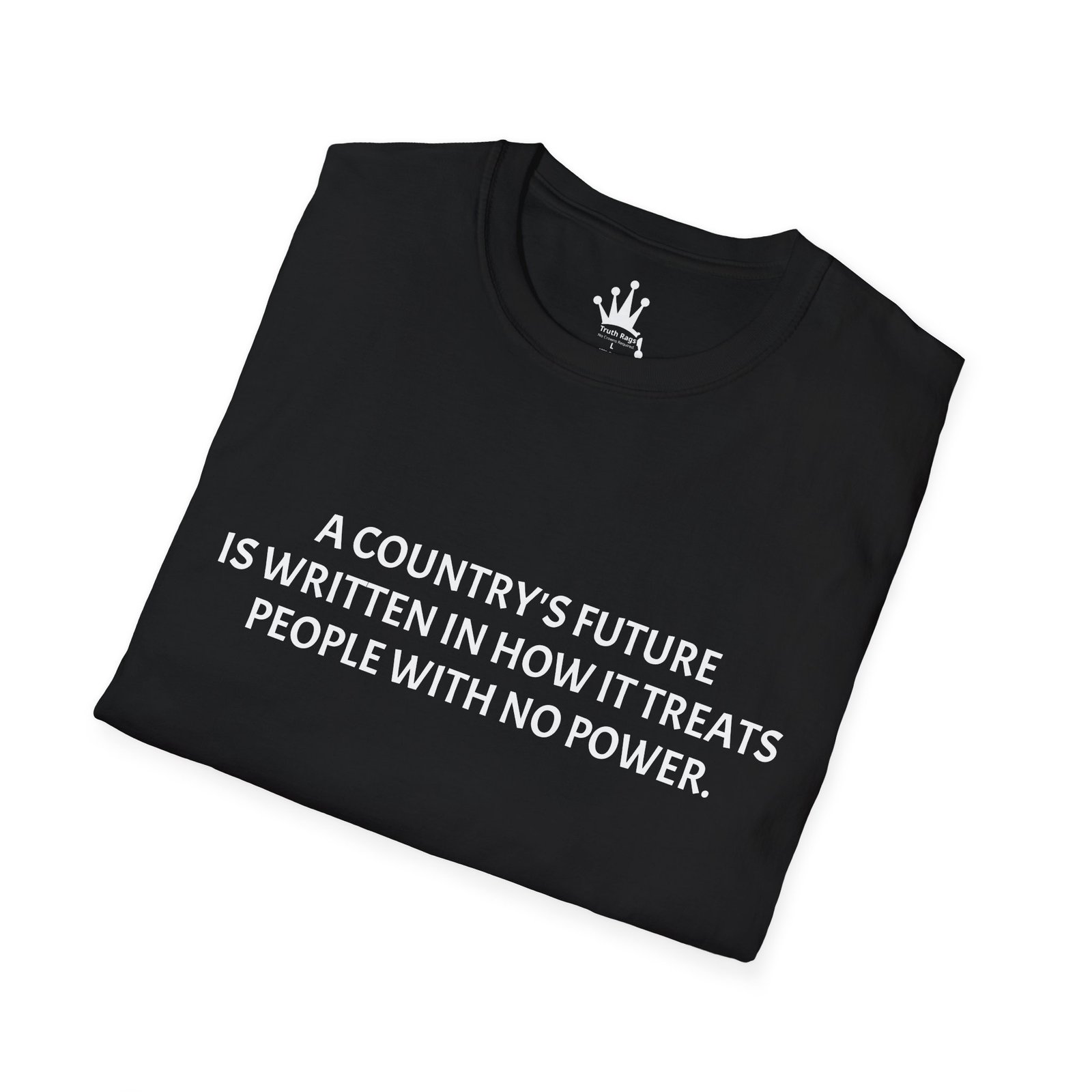 A COUNTRY'S FUTURE IS WRITTEN IN HOW IT TREATS PEOPLE WITH NO POWER. Graphic Tee Black - Image 4
